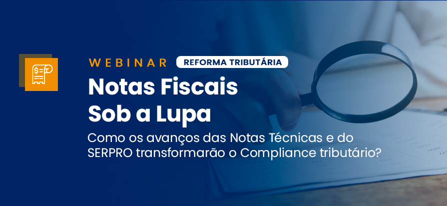 Leia mais sobre o artigo [Webinar] – Notas Fiscais Sob a Lupa